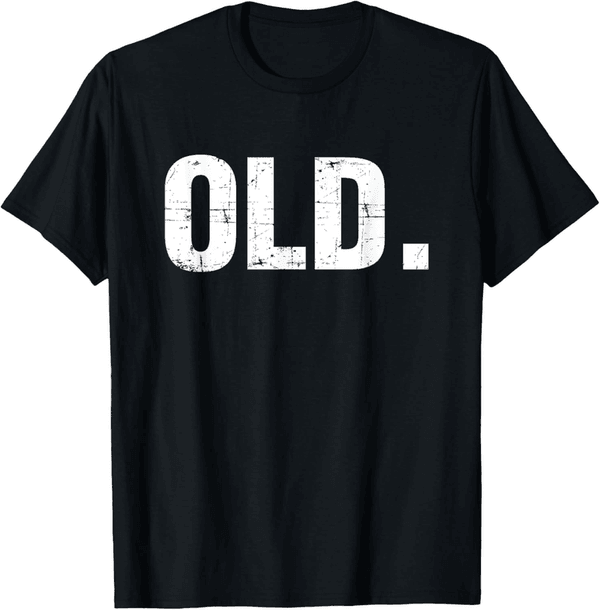 Funny Gag T-Shirt for 40th, 50th, 60th, 70th Birthdays